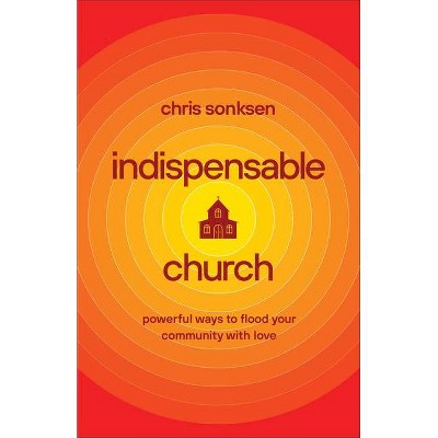 Indispensable Church - by  Chris Sonksen (Paperback)