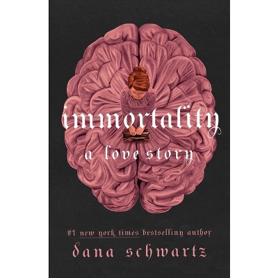 Immortality: A Love Story - (Anatomy Duology) by  Dana Schwartz (Hardcover)
