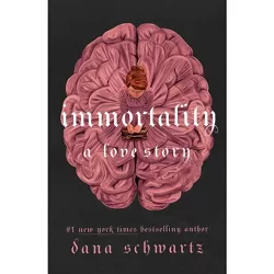 Immortality: A Love Story - (Anatomy Duology) by  Dana Schwartz (Hardcover)