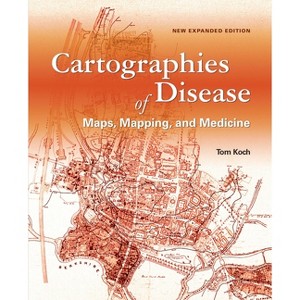 Cartographies of Disease - by  Tom Koch (Paperback) - 1 of 1