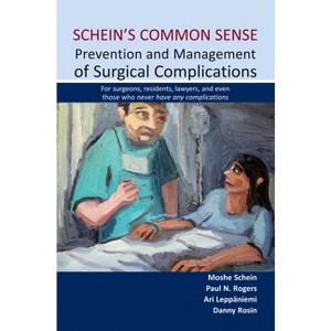 Schein's Common Sense Prevention and Management of Surgical Complications - by  Moshe Schein & Paul N Rogers & Ari Leppäniemi & Danny Rosin - 1 of 1