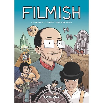 Filmish: A Graphic Journey Through Film - by  Edward Ross (Paperback)