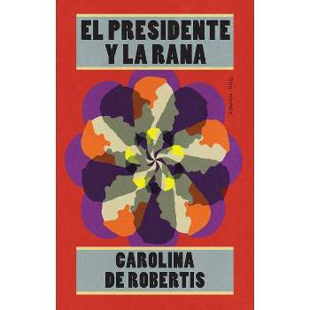 El Presidente Y La Rana / The President and the Frog - by  Carolina De Robertis (Paperback)