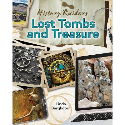 Lost Tombs and Treasure - (History Raiders) by  Linda Barghoorn (Paperback)