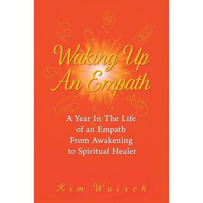 Waking Up an Empath - by  Kim Wuirch (Paperback)