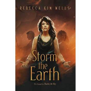 Storm the Earth - (The Shatter the Sky Duology) by  Rebecca Kim Wells (Paperback)