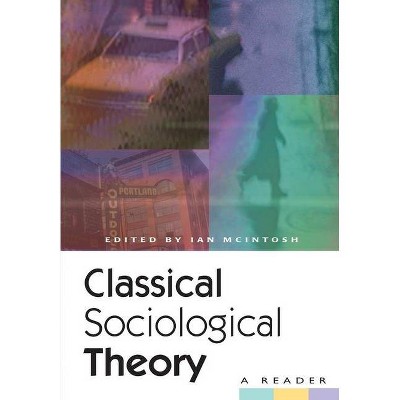 Classical Sociological Theory - by  Ian McIntosh (Paperback)