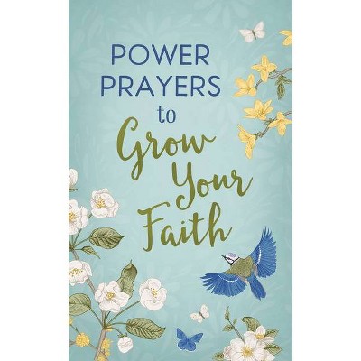 Power Prayers to Grow Your Faith - by  Compiled by Barbour Staff (Paperback)