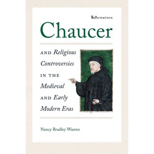 Chaucer and Religious Controversies in the Medieval and Early Modern Eras - (Reformations: Medieval and Early Modern) by  Nancy Bradley Warren - 1 of 1