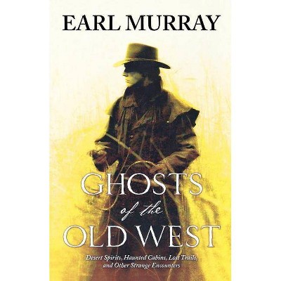 Ghosts of the Old West - by  Earl Murray (Paperback)