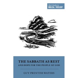 The Sabbath as Rest and Hope for the People of God - (Short Studies in Biblical Theology) by  Guy Prentiss Waters (Paperback) - 1 of 1