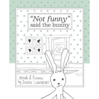 Not funny, said the bunny - by  Judith Lightheart (Paperback)