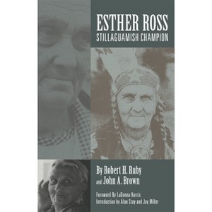 Esther Ross, Stillaguamish Champion - by  Robert H Ruby & John A Brown (Paperback) - 1 of 1