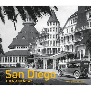 San Diego Then and Now(r) - by  Nancy Hendrickson (Hardcover) - 1 of 1