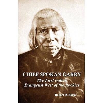 Chief spokan garry - by  Robert D Bolen (Paperback)
