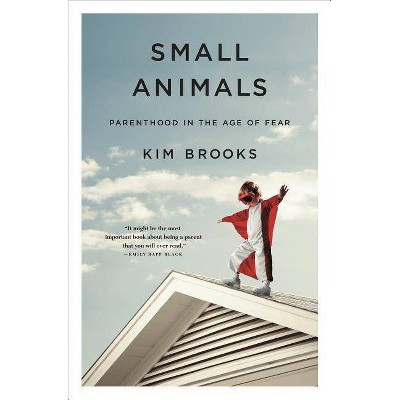 Small Animals - by  Kim Brooks (Paperback)