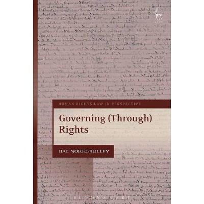 Governing (Through) Rights - (Human Rights Law in Perspective) by  Bal Sokhi-Bulley (Hardcover)