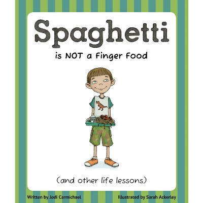 Spaghetti Is Not a Finger Food - by  Jodi Carmichael (Paperback)