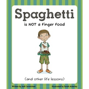 Spaghetti Is Not a Finger Food - by  Jodi Carmichael (Paperback) - 1 of 1