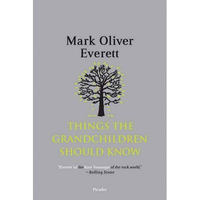 Things the Grandchildren Should Know - by  Mark Oliver Everett (Paperback)