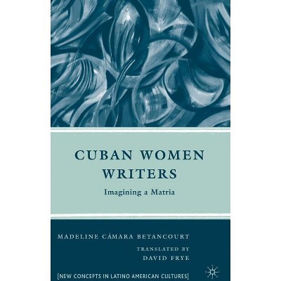Cuban Women Writers - (New Directions in Latino American Cultures) by  M Betancourt (Hardcover)