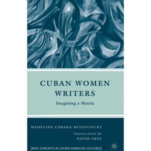 Cuban Women Writers - (New Directions in Latino American Cultures) by  M Betancourt (Hardcover) - 1 of 1