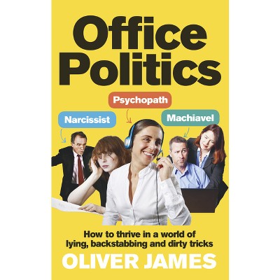 Office Politics - by  Oliver James (Paperback)