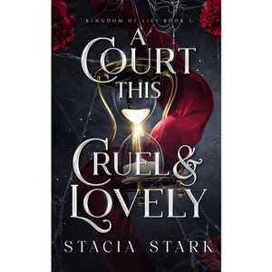 A Court This Cruel and Lovely - (Kingdom of Lies) by Stacia Stark - 1 of 1