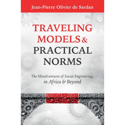Traveling Models and Practical Norms - by  Jean-Pierre Olivier de Sardan (Hardcover)