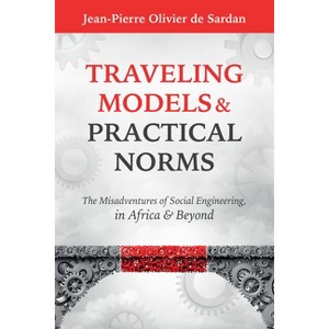 Traveling Models and Practical Norms - by  Jean-Pierre Olivier de Sardan (Hardcover) - 1 of 1