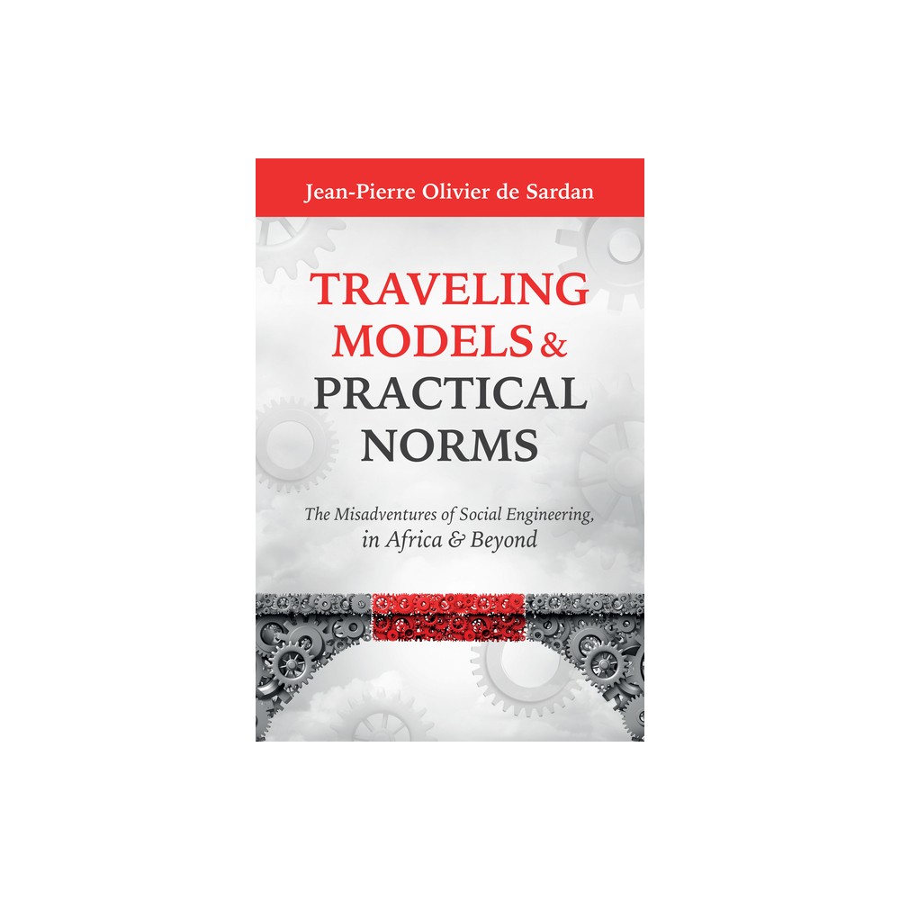 Traveling Models and Practical Norms - by Jean-Pierre Olivier de Sardan (Hardcover)