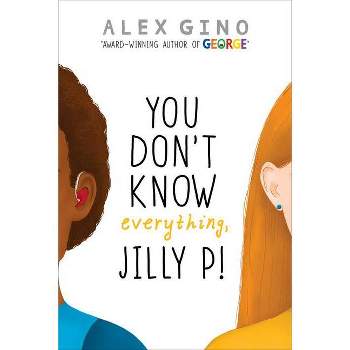 You Don't Know Everything, Jilly P! - by Alex Gino