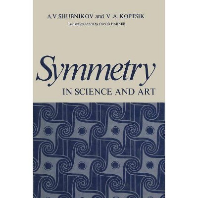 Symmetry in Science and Art - by  A Shubnikov (Paperback)