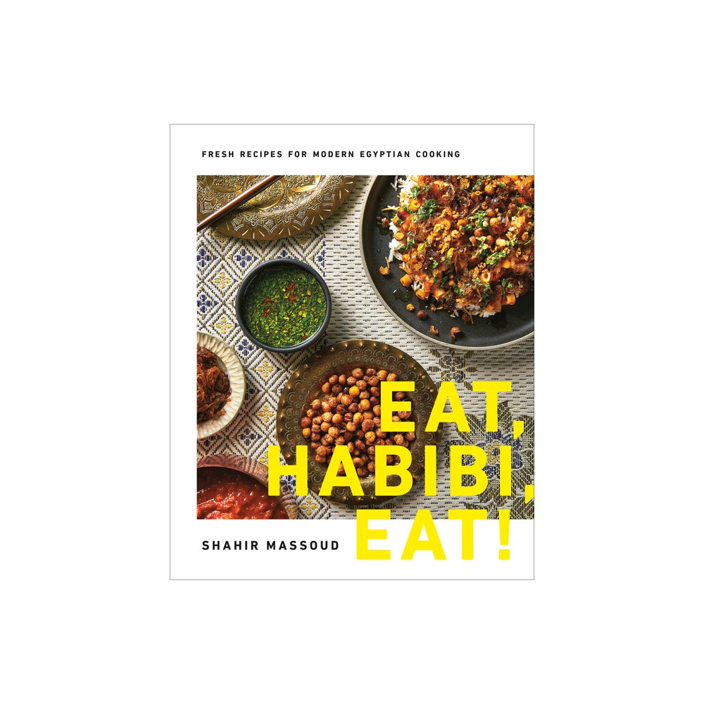 Eat, Habibi, Eat! - by Shahir Massoud (Hardcover)