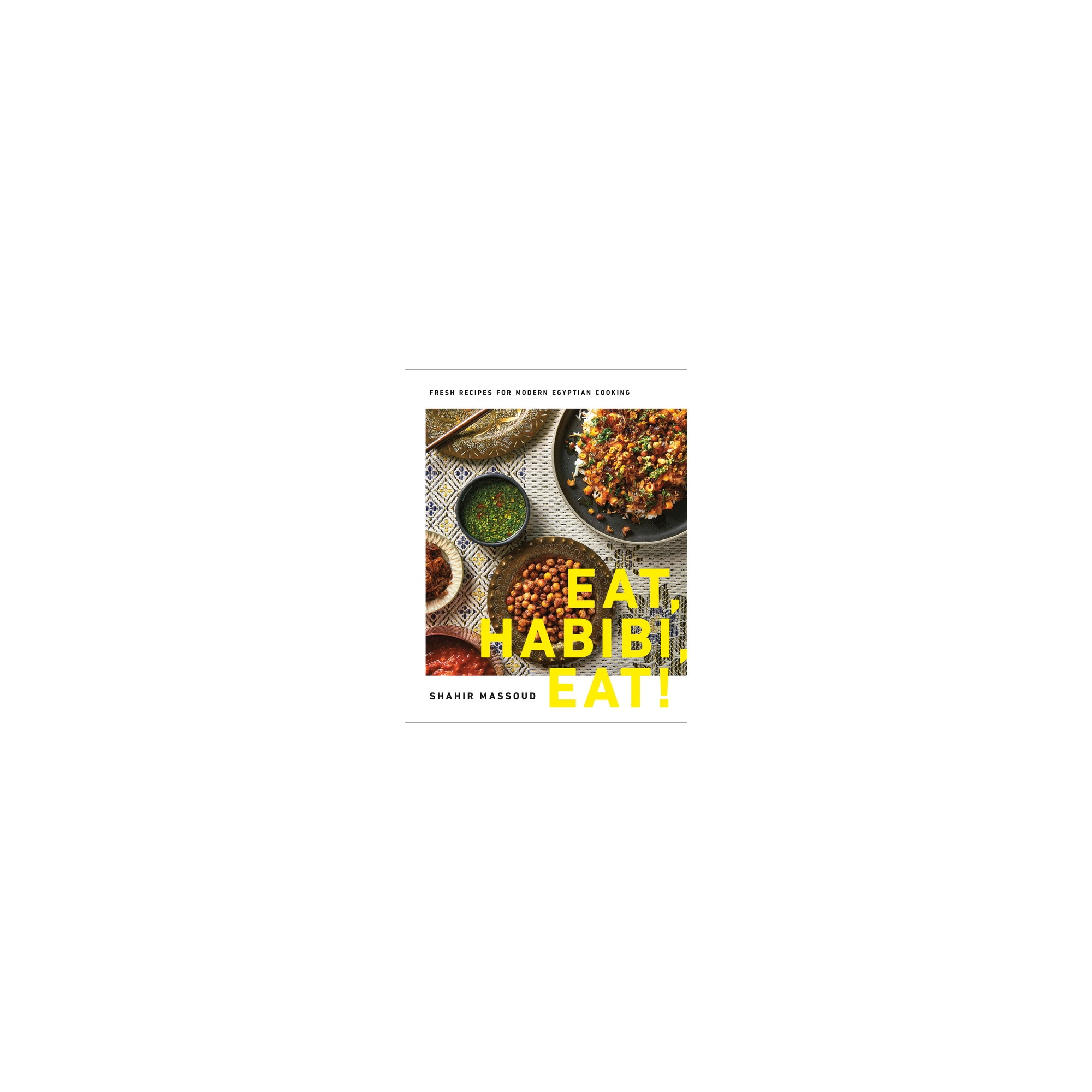 Eat, Habibi, Eat! - by Shahir Massoud (Hardcover)