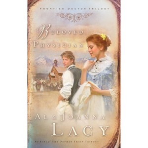 Beloved Physician - (Frontier Doctor Trilogy) by  Al Lacy & Joanna Lacy (Paperback) - 1 of 1