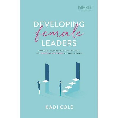 Developing Female Leaders - by  Kadi Cole (Paperback)