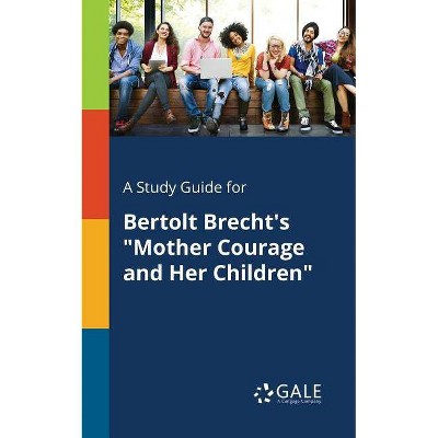 A Study Guide for Bertolt Brecht's Mother Courage and Her Children - by  Cengage Learning Gale (Paperback)