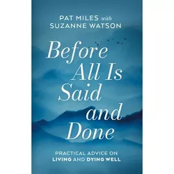 Before All Is Said and Done - by  Pat Miles & Suzanne Watson (Hardcover)