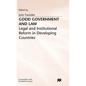 Good Government and Law - (Legal and Institutional Reform in Developing Countries) by  J Faundez (Hardcover) - 1 of 1