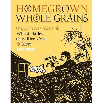 Homegrown Whole Grains - by  Sara Pitzer (Paperback)