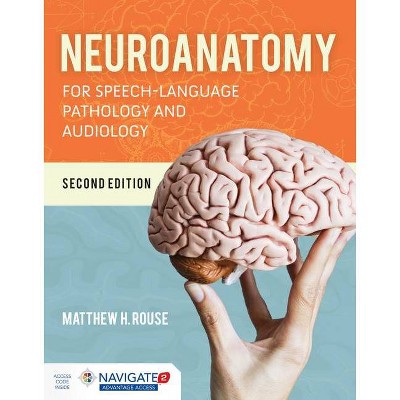 Neuroanatomy for Speech-Language Pathology and Audiology - 2nd Edition by  Matthew H Rouse (Paperback)