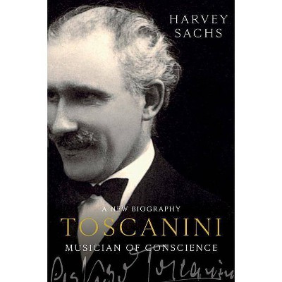 Toscanini - by  Harvey Sachs (Hardcover)