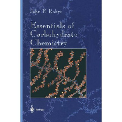 Essentials of Carbohydrate Chemistry - (Springer Advanced Texts in Chemistry) by  John F Robyt (Paperback)