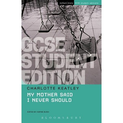 My Mother Said I Never Should GCSE Student Edition - (Gcse Student Editions) by  Charlotte Keatley (Paperback)