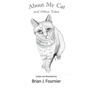 About My Cat - by  Brian J Fournier (Paperback) - 1 of 1