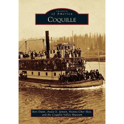 Coquille - by  Bert Dunn & Andie E Jensen & Yvonne-Cher Skye & The Coquille Valley Museum (Paperback)