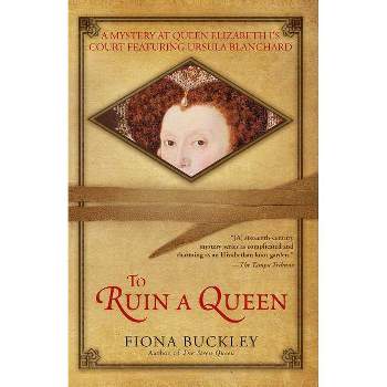 To Ruin a Queen - (Ursula Blanchard Mystery at Queen Elizabeth I's Court) by  Fiona Buckley (Paperback)