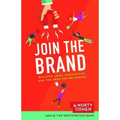 Join the Brand - by  Norty Cohen (Hardcover)