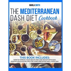 The Mediterranean Dash Diet Cookbook - (Mediterranean Lifestyle) by  Marla Smith (Hardcover) - 1 of 1